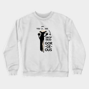 Valentine's Day: You are dead drop georgeous Crewneck Sweatshirt